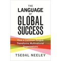 The Language of Global Success: How a Common Tongue Transforms Multinational Organizations