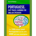 Portuguese: FAST TRACK LEARNING FOR ENGLISH SPEAKERS: The 1000 most used Portuguese words with 3.000 phrase examples. If you speak