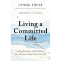 Living a Committed Life: Finding Freedom and Fulfillment in a Purpose Larger Than Yourself