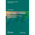 Food Safety = Behavior: 30 Proven Techniques to Enhance Employee Compliance
