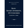 Iran: Soviet Interests, US Concerns: McNair Papers Number Eleven