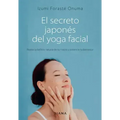 El Secreto Japonés del Yoga Facial: Realza La Belleza Natural de Tu Rostro Y Potencia Tu Bienestar