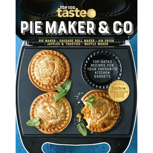Pie Maker & Co: 100 Top-Rated Recipes for Your Favourite Kitchen Gadgets from Australia's Number #1 Food Site