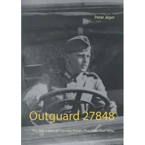 Outguard 27848: The WW II diary of German Private First Class Paul Velte