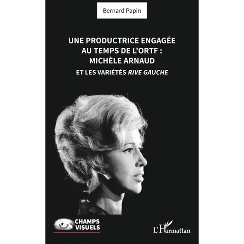 Une productrice engagée au temps de l' ORTF: Michèle Arnaud et les Variétés rive gauche