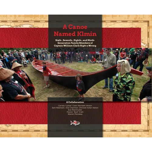 A Canoe Named Klmin: Sixth-, Seventh-, Eighth-, and Ninth-Generation Family Members of Captain William Clark Right a Wrong