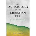 The Eschatology of the Christian Era: (Jerusalem, AD 70 & the Parousia)