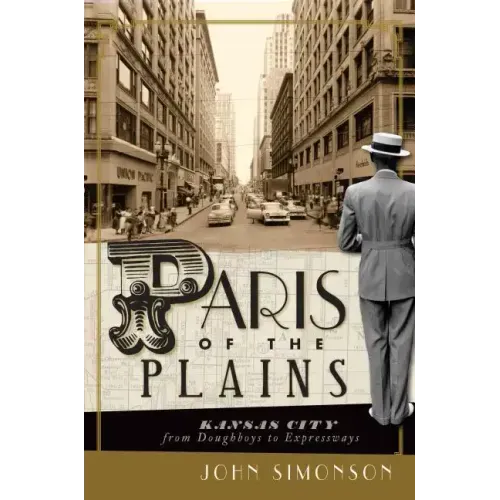 Paris of the Plains: Kansas City from Doughboys to Expressways