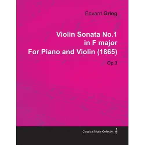Violin Sonata No.1 in F Major by Edvard Grieg for Piano and Violin (1865) Op.3