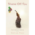Shame Off You: From Hiding to Healing