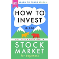 How to Invest in the Stock Market for Beginners: Learn to Trade Stocks. Buy, Sell & Build Wealth!