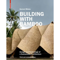 Building with Bamboo: Design and Technology of a Sustainable Architecture Third and Revised Edition