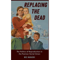 Replacing the Dead: The Politics of Reproduction in the Postwar Soviet Union
