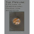 The Pipeline: A Picture of Homebuilding Production - Second Edition