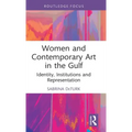 Women and Contemporary Art in the Gulf: Identity, Institutions and Representation