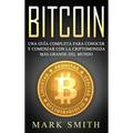Bitcoin: Una Guía Completa para Conocer y Comenzar con la Criptomoneda más Grande del Mundo (Libro en Español/Bitcoin Book Spanish Version)