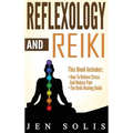 Reflexology: How to Relieve Stress and Reduce Pain through Reflexology Techniques