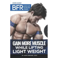 BFR - Blood Flow Restriction Training: Gain More Muscle While Lifting Light Weight