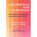 Unconscious Bias in Schools: A Developmental Approach to Exploring Race and Racism, Revised Edition