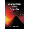 Egyptian Ideas of the Future Life