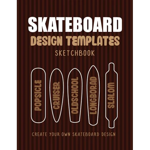 Skateboard Design Templates Sketchbook: An Activity Book for Creative Kids, Teens, and Adults to draw on and create your own Skateboard