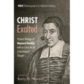 Christ Exalted: Pastoral Writings of Hanserd Knollys with an Essay on His Eschatological Thought