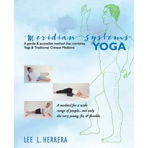 Meridian Systems Yoga: A Gentle & Accessible Method That Combines Yoga & Traditional Chinese Medicine