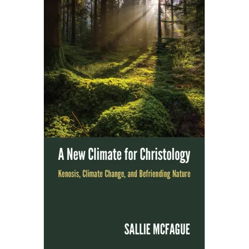 A New Climate for Christology: Kenosis, Climate Change, and Befriending Nature