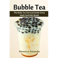 Bubble Tea: The Boba Tea Ultimate Guide every Adult and Kid must have