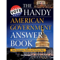 The Handy American Government Answer Book: How Washington, Politics and Elections Work