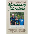 My Hundred-Year Missionary Adventure: He reached the unreached Ati tribe and trained nationals globally for missionary service