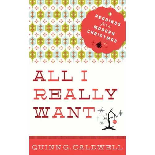 All I Really Want: Readings for a Modern Christmas