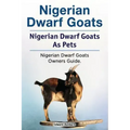 Nigerian Dwarf Goats. Nigerian Dwarf Goats As Pets. Nigerian Dwarf Goats Owners Guide.