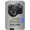 Canon EOS R5: Pocket Guide: Buttons, Dials, Settings, Modes, and Shooting Tips