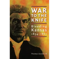 War to the Knife: Bleeding Kansas, 1854-1861
