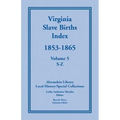 Virginia Slave Births Index, 1853-1865, Volume 5, S-Z