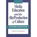Media Education and the (Re)Production of Culture
