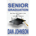 Senior Graduation: What Every Senior Needs to Know about Life After Graduation