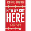 How We Got Here: 6,023 Years