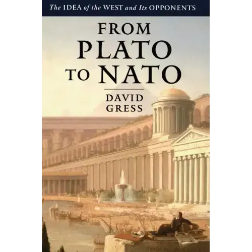 From Plato to NATO: The Idea of the West and Its Opponents