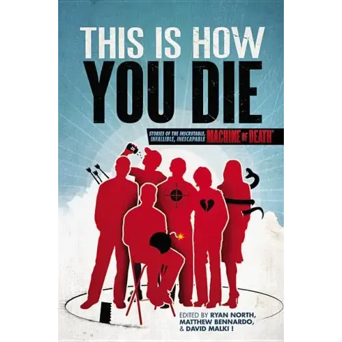 This Is How You Die: Stories of the Inscrutable, Infallible, Inescapable Machine of Death