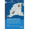 Mapping Pre-Modern Sicily: Maritime Violence, Cultural Exchange, and Imagination in the Mediterranean, 800-1700