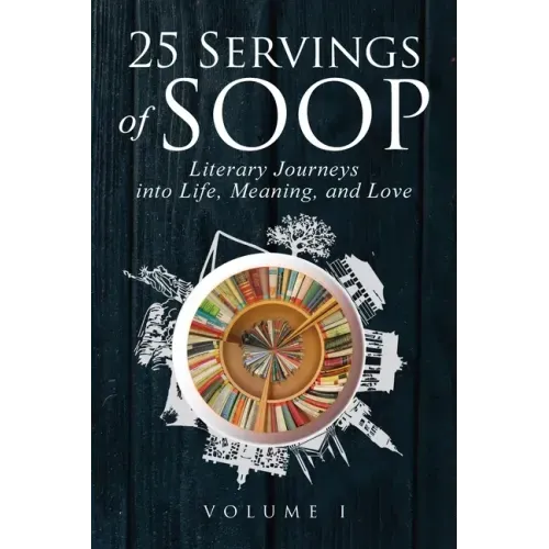 25 Servings of SOOP: Literary Journeys into Life, Meaning, and Love