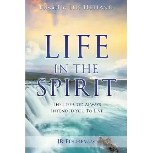 Life in the Spirit: The Life God Always Intended You For You To Live