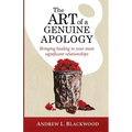 The Art of A Genuine Apology: Bringing healing to your most significant relationships