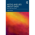 Myths and Lies about Dads: How They Hurt Us All