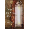 I Prayed for You Today