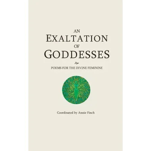 An Exaltation of Goddesses: Poems for the Divine Feminine
