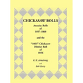Chickasaw Rolls: Annuity Rolls of 1857-1860 & the "1855" Chickasaw District Roll of 1856