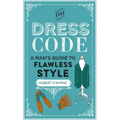 The Dress Code: A Man's Guide to Flawless Style